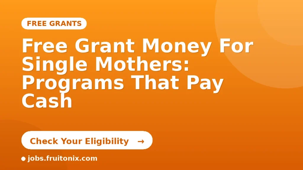 Free Grant Money For Single Mothers: Programs That Pay Cash