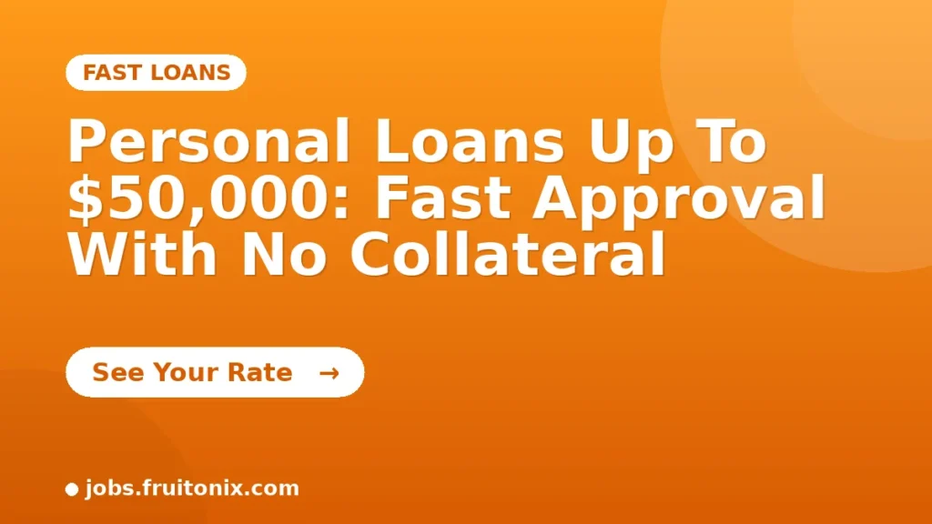 Personal Loans Up To $50,000: Fast Approval With No Collateral