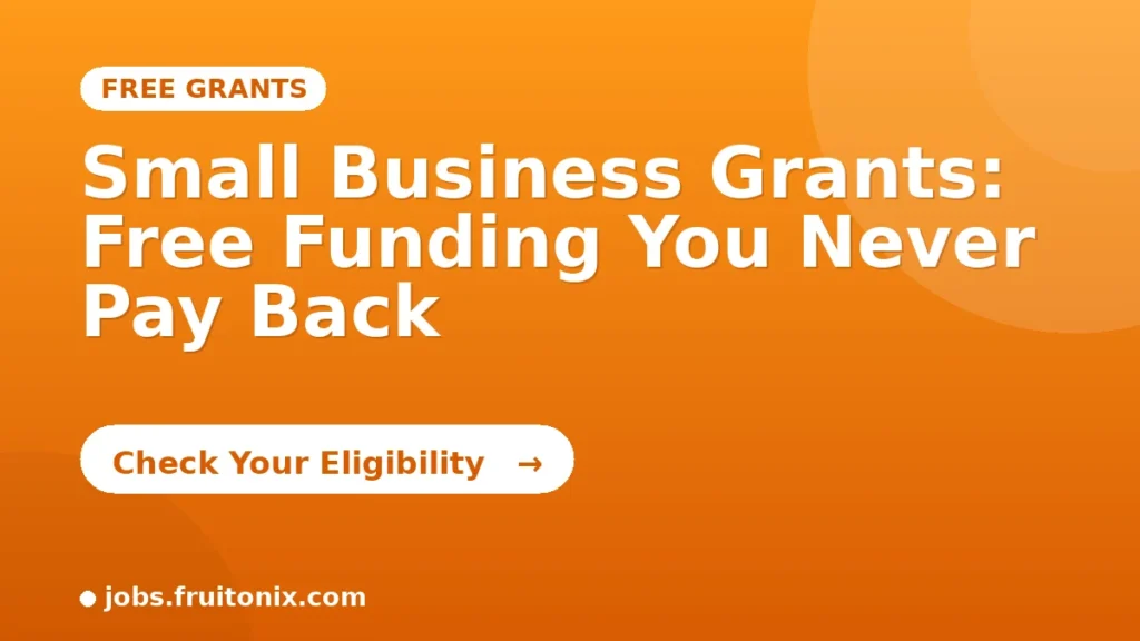 Small Business Grants: Free Funding You Never Pay Back